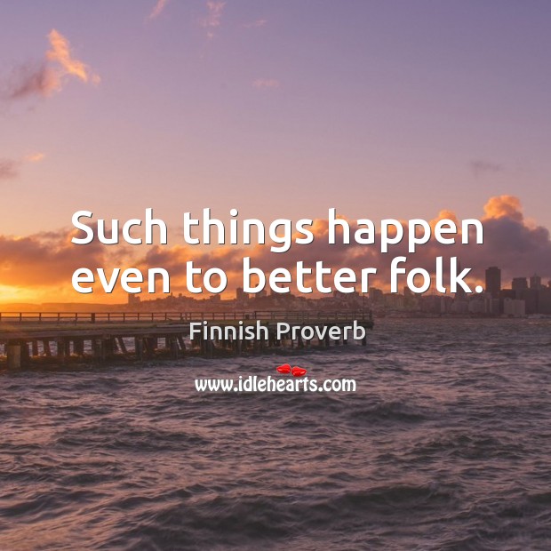 Such things happen even to better folk. Finnish Proverbs Image