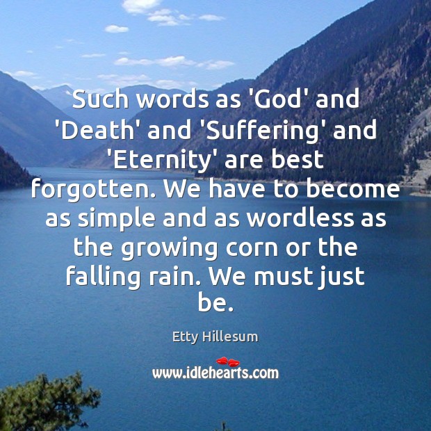 Such words as ‘God’ and ‘Death’ and ‘Suffering’ and ‘Eternity’ are best Etty Hillesum Picture Quote