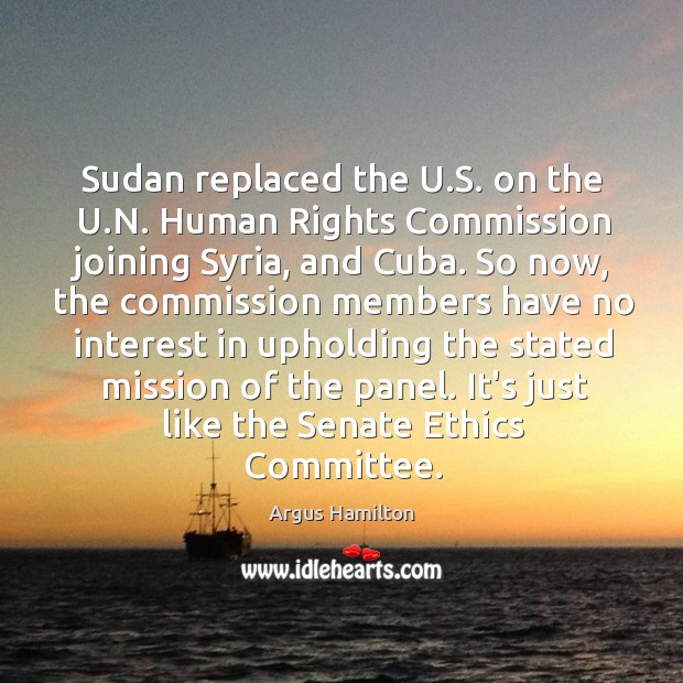 Sudan replaced the U.S. on the U.N. Human Rights Commission Argus Hamilton Picture Quote