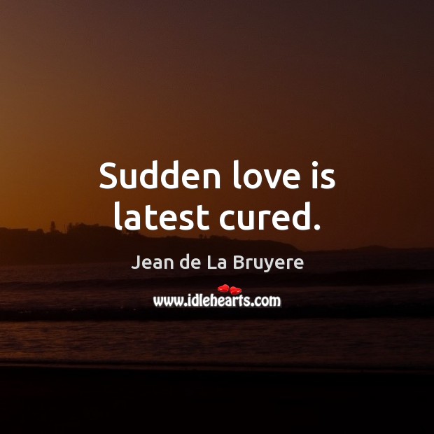 Sudden love is latest cured. Image
