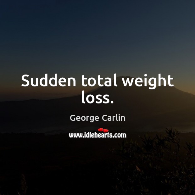 Sudden total weight loss. Image