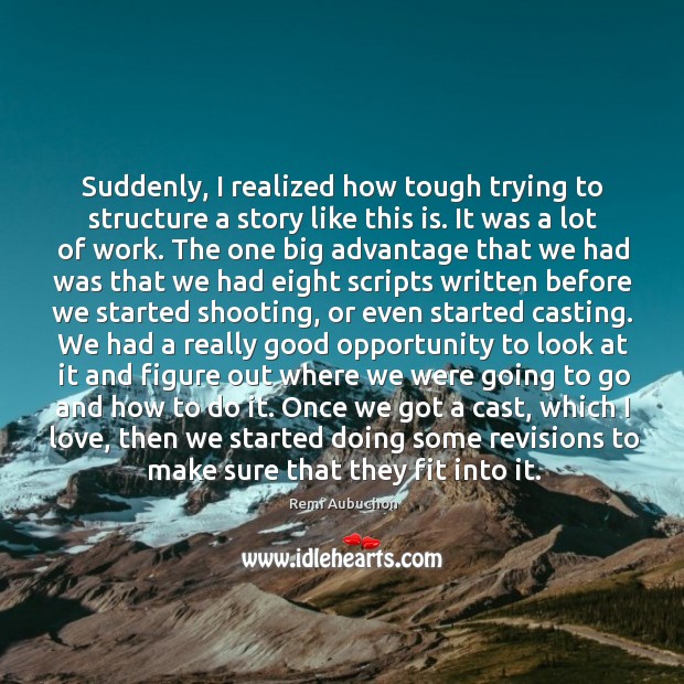 Suddenly, I realized how tough trying to structure a story like this Remi Aubuchon Picture Quote
