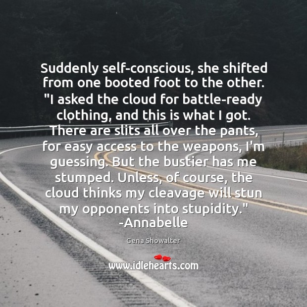 Suddenly self-conscious, she shifted from one booted foot to the other. “I Gena Showalter Picture Quote