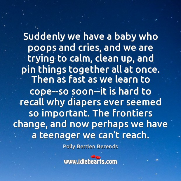 Suddenly we have a baby who poops and cries, and we are Polly Berrien Berends Picture Quote