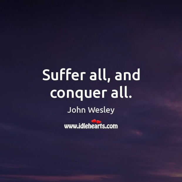 Suffer all, and conquer all. Image