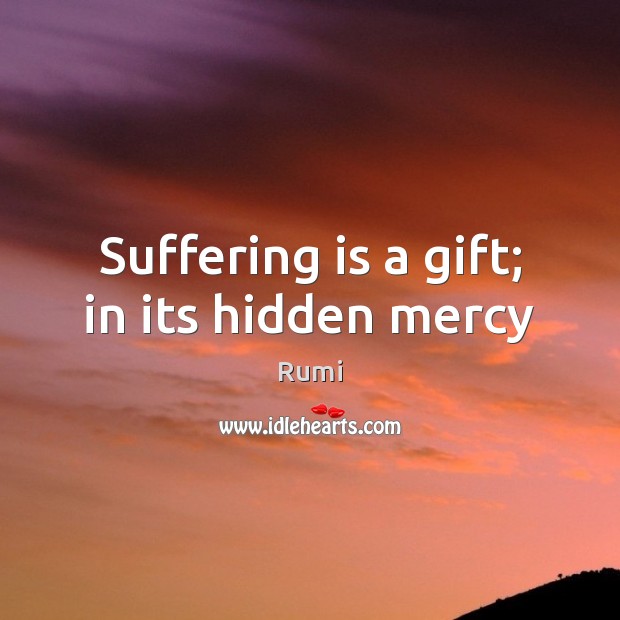Suffering is a gift; in its hidden mercy Hidden Quotes Image