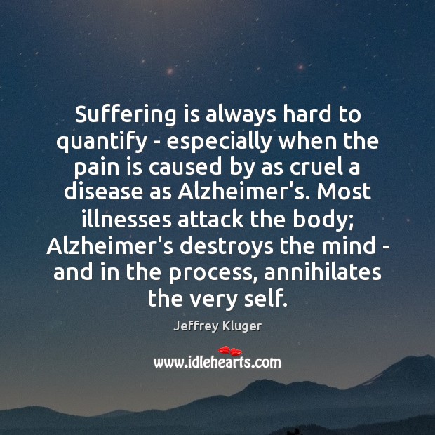 Suffering is always hard to quantify – especially when the pain is Jeffrey Kluger Picture Quote