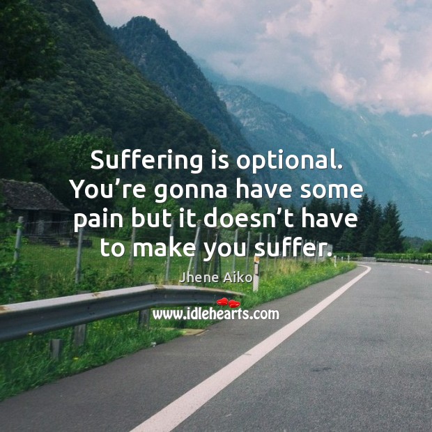 Suffering is optional. You’re gonna have some pain but it doesn’ Image