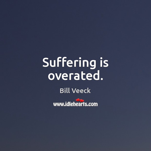 Suffering is overated. Image