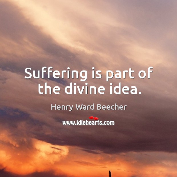 Suffering is part of the divine idea. Image