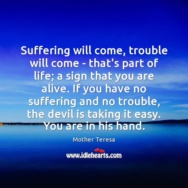 Suffering will come, trouble will come – that’s part of life; a Image