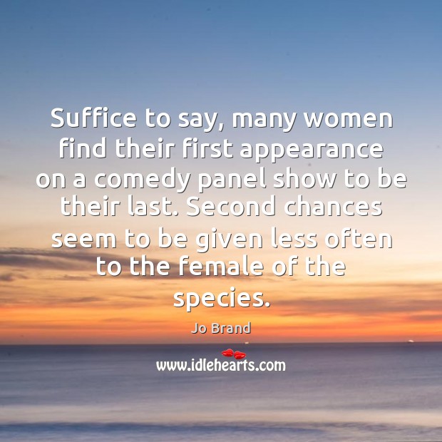 Suffice to say, many women find their first appearance on a comedy Appearance Quotes Image