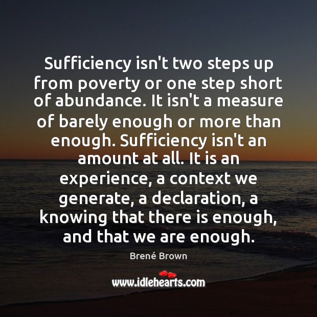 Sufficiency isn’t two steps up from poverty or one step short of Brené Brown Picture Quote