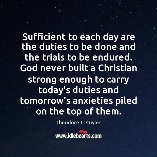 Sufficient to each day are the duties to be done and the Theodore L. Cuyler Picture Quote