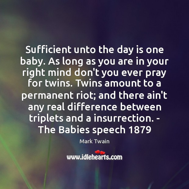 Sufficient unto the day is one baby. As long as you are Image