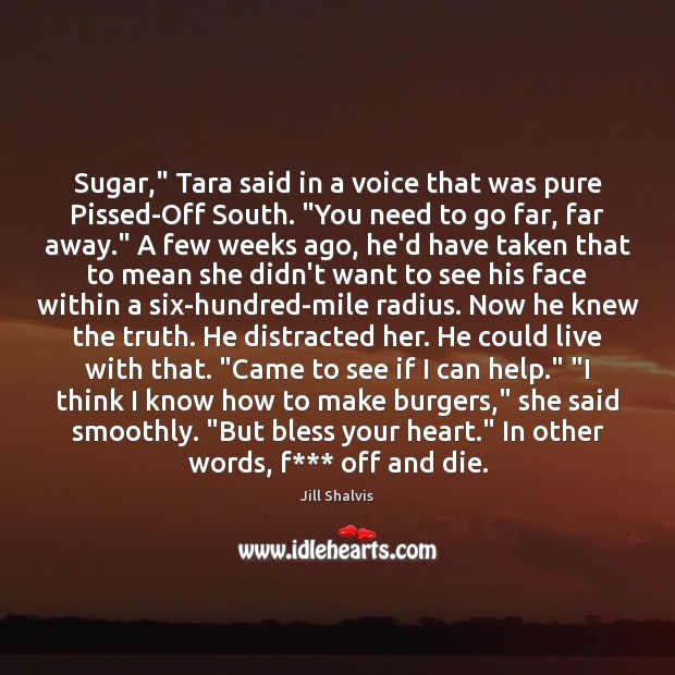 Sugar,” Tara said in a voice that was pure Pissed-Off South. “You Jill Shalvis Picture Quote
