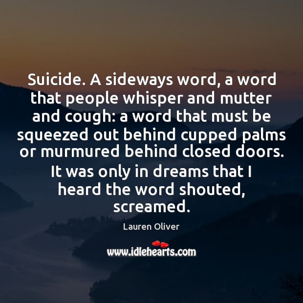 Suicide. A sideways word, a word that people whisper and mutter and Image