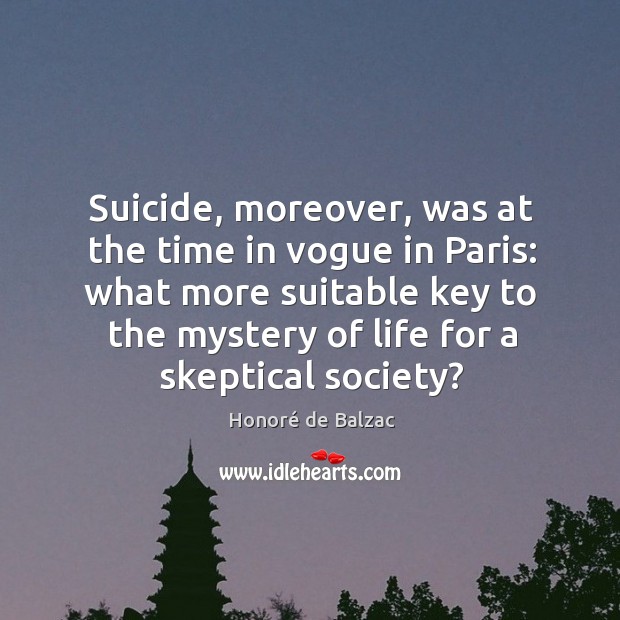 Suicide, moreover, was at the time in vogue in paris: what more suitable key to the Image