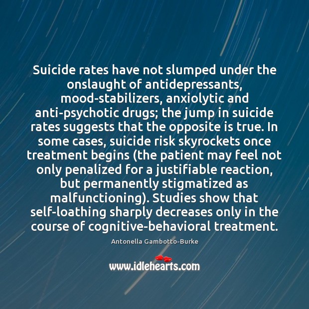Suicide rates have not slumped under the onslaught of antidepressants, mood-stabilizers, anxiolytic Antonella Gambotto-Burke Picture Quote