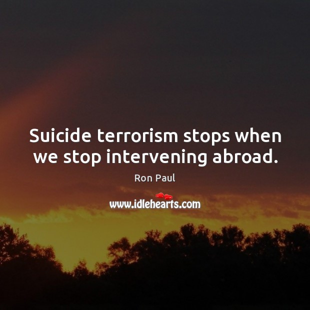 Suicide terrorism stops when we stop intervening abroad. Image