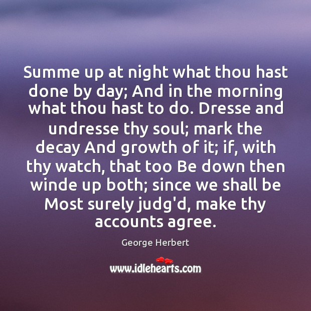 Summe up at night what thou hast done by day; And in Image