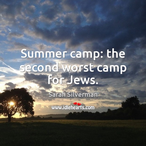 Summer camp: the second worst camp for Jews. Sarah Silverman Picture Quote