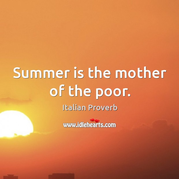 Summer is the mother of the poor. Image