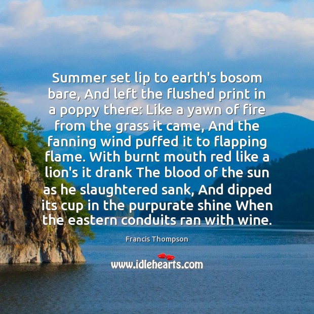 Summer set lip to earth’s bosom bare, And left the flushed print Francis Thompson Picture Quote