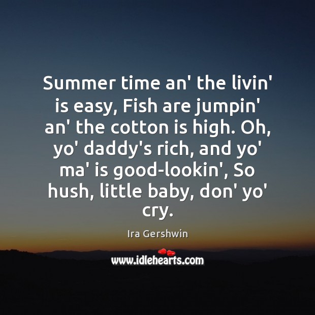 Summer time an’ the livin’ is easy, Fish are jumpin’ an’ the Image