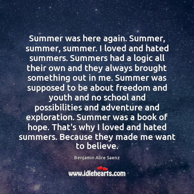 Summer was here again. Summer, summer, summer. I loved and hated summers. Summer Quotes Image