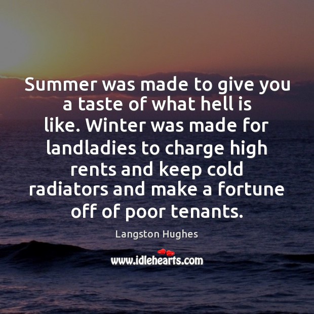 Summer was made to give you a taste of what hell is Langston Hughes Picture Quote
