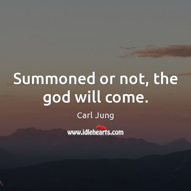 Summoned or not, the God will come. Image