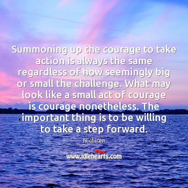 Summoning up the courage to take action is always the same regardless Action Quotes Image