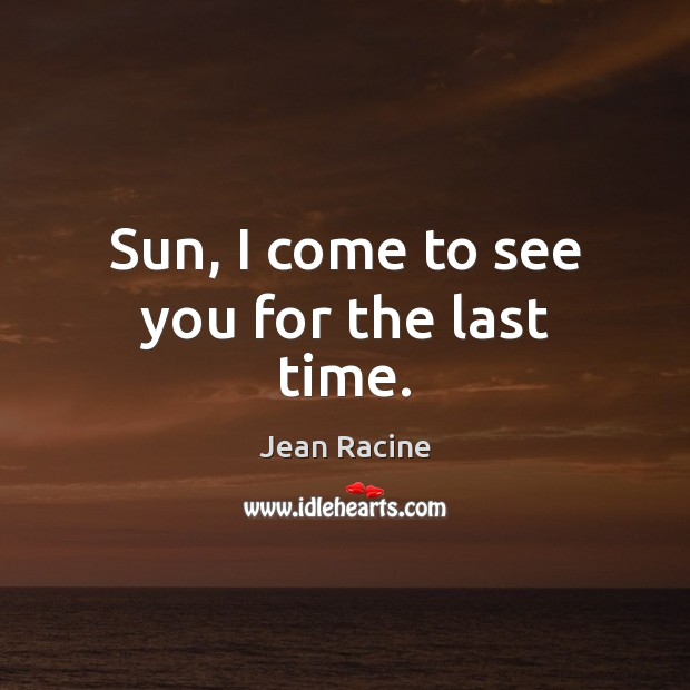 Sun, I come to see you for the last time. Image