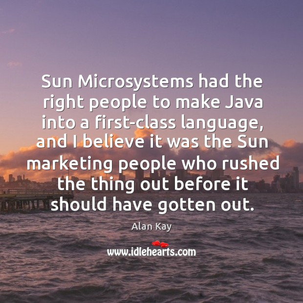 Sun Microsystems had the right people to make Java into a first-class Image