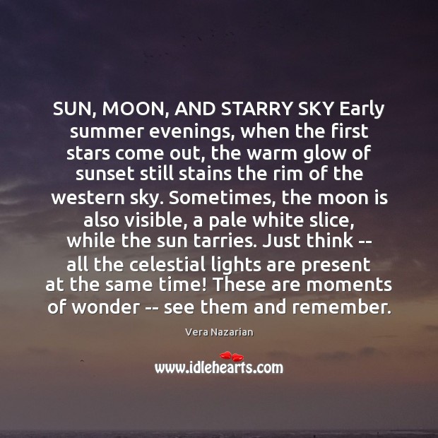 SUN, MOON, AND STARRY SKY Early summer evenings, when the first stars Vera Nazarian Picture Quote