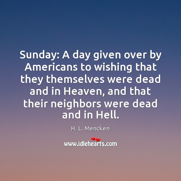 Sunday: A day given over by Americans to wishing that they themselves Image