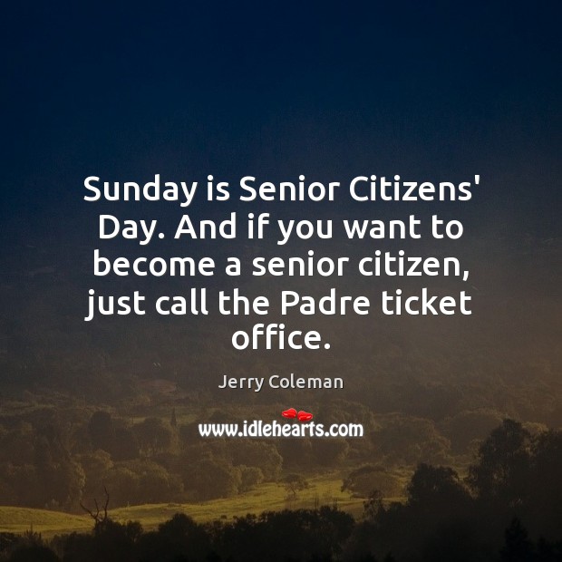 Sunday is Senior Citizens' Day. And if you want to become a - IdleHearts