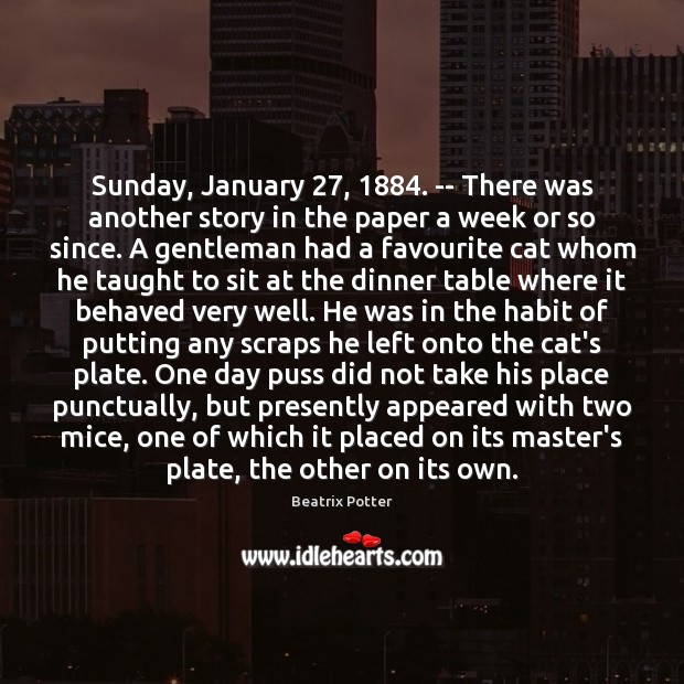 Sunday, January 27, 1884. — There was another story in the paper a week 