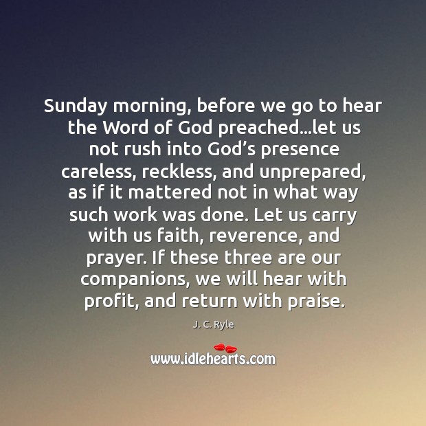 Sunday morning, before we go to hear the Word of God preached… J. C. Ryle Picture Quote