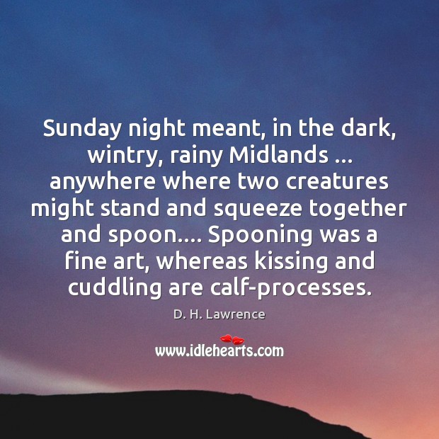 Sunday night meant, in the dark, wintry, rainy Midlands … anywhere where two D. H. Lawrence Picture Quote