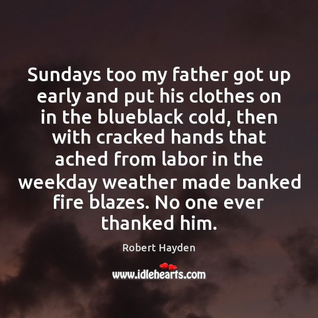 Sundays too my father got up early and put his clothes on Robert Hayden Picture Quote