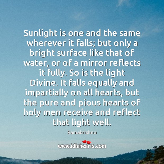 Sunlight is one and the same wherever it falls; but only a Ramakrishna Picture Quote