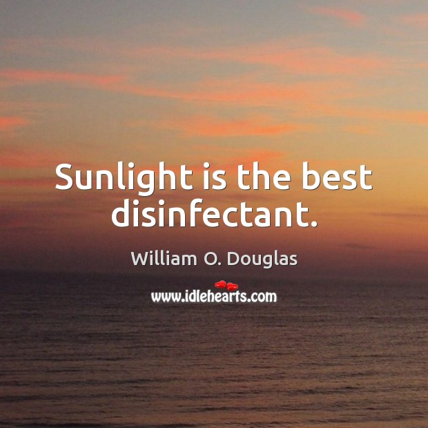 Sunlight is the best disinfectant. Image