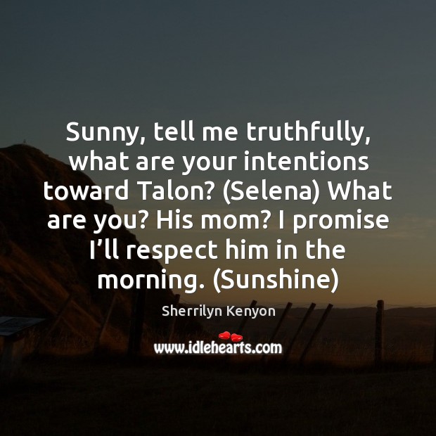 Sunny, tell me truthfully, what are your intentions toward Talon? (Selena) What Promise Quotes Image