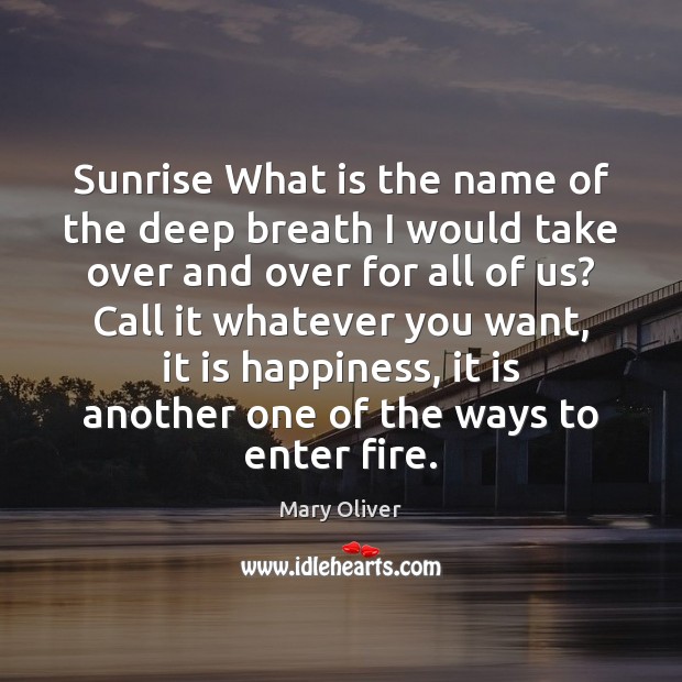 Sunrise What is the name of the deep breath I would take Mary Oliver Picture Quote