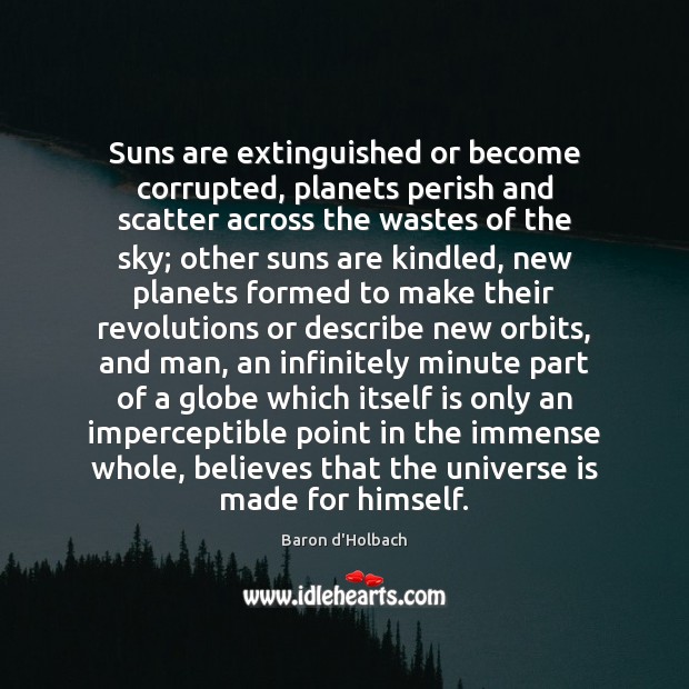 Suns are extinguished or become corrupted, planets perish and scatter across the Baron d’Holbach Picture Quote