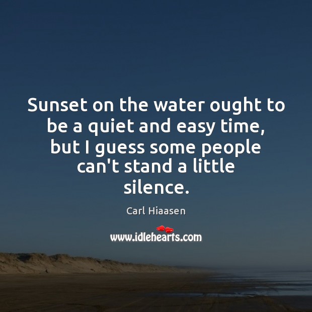 Sunset on the water ought to be a quiet and easy time, Carl Hiaasen Picture Quote