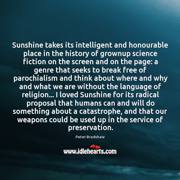 Sunshine takes its intelligent and honourable place in the history of grownup Peter Bradshaw Picture Quote