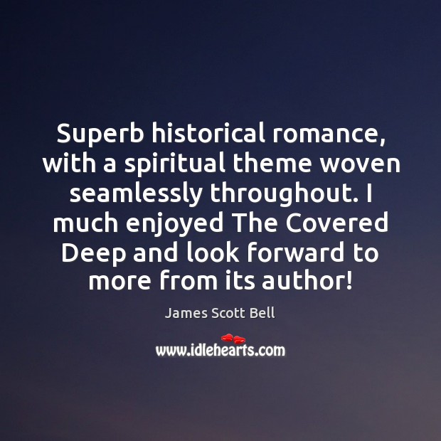 Superb historical romance, with a spiritual theme woven seamlessly throughout. I much James Scott Bell Picture Quote